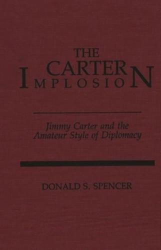 The Carter Implosion: Jimmy Carter and the Amateur Style of Diplomacy