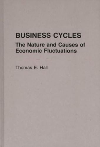 Business Cycles: The Nature and Causes of Economic Fluctuations