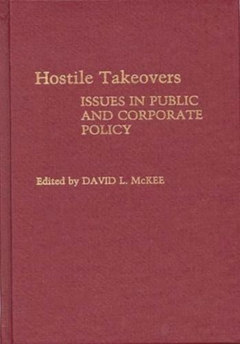 Hostile Takeovers: Issues in Public and Corporate Policy