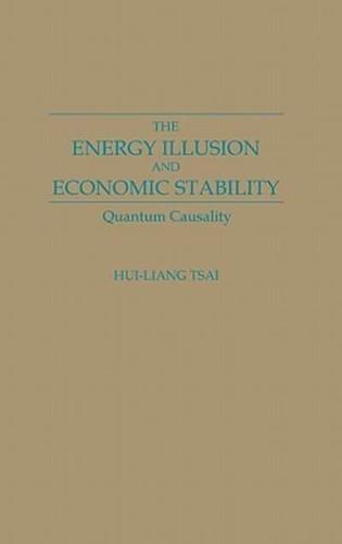 The Energy Illusion and Economic Stability: Quantum Causality