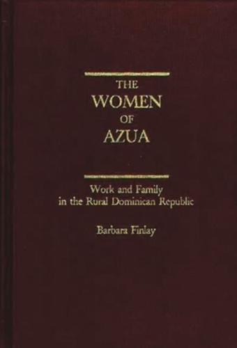The Women of Azua: Work and Family in the Rural Dominican Republic
