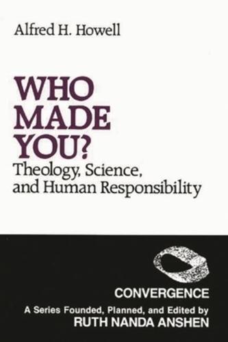 Who Made You?: Theology, Science, and Human Responsibility