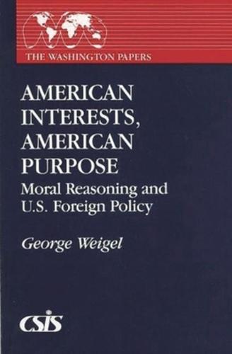 American Interests, American Purpose: Moral Reasoning and U.S. Foreign Policy