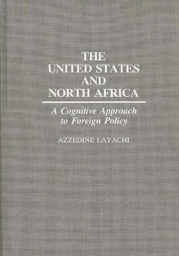 The United States and North Africa: A Cognitive Approach to Foreign Policy