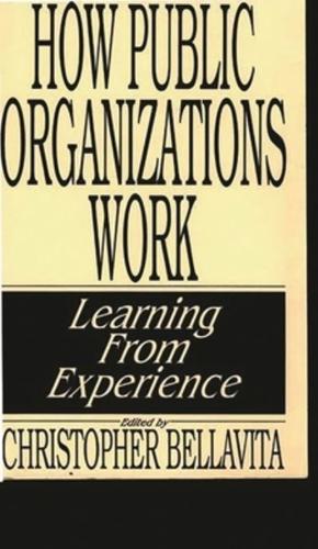 How Public Organizations Work: Learning from Experience