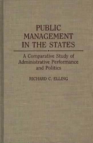 Public Management in the States: A Comparative Study of Administrative Performance and Politics