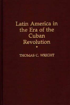 Latin America in the Era of the Cuban Revolution