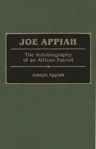 Joe Appiah: The Autobiography of an African Patriot