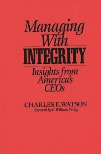 Managing with Integrity: Insights from America's Ceos