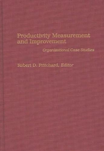 Productivity Measurement and Improvement: Organizational Case Studies