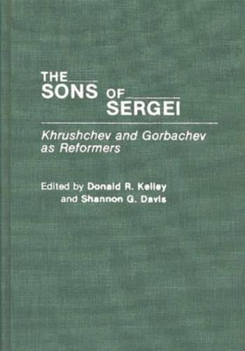 The Sons of Sergei: Khrushchev and Gorbachev as Reformers