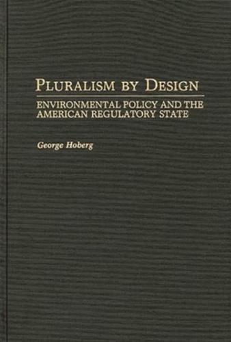 Pluralism by Design: Environmental Policy and the American Regulatory State