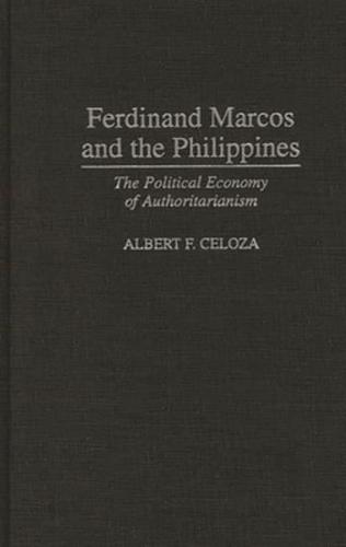 Ferdinand Marcos and the Philippines: The Political Economy of Authoritarianism