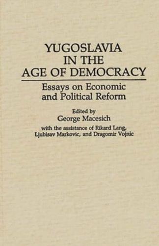 Yugoslavia in the Age of Democracy: Essays on Economic and Political Reform