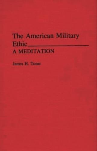 The American Military Ethic: A Meditation