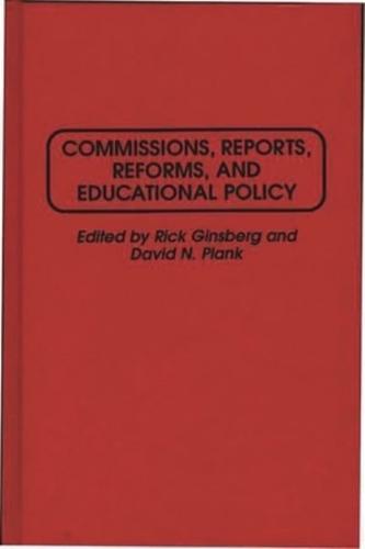 Commissions, Reports, Reforms, and Educational Policy