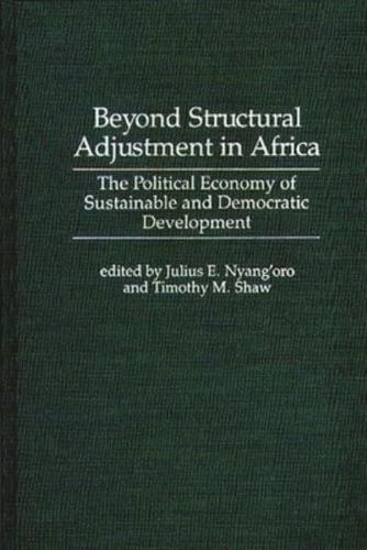 Beyond Structural Adjustment in Africa: The Political Economy of Sustainable and Democratic Development