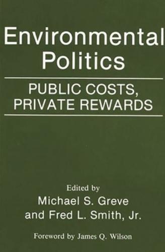 Environmental Politics: Public Costs, Private Rewards