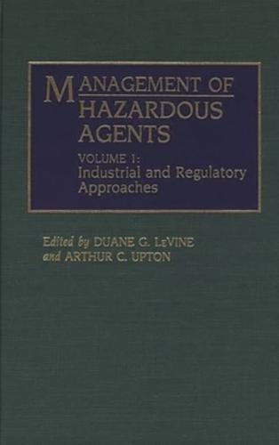 Management of Hazardous Agents: Volume 1: Industrial and Regulatory Approaches