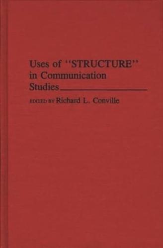 Uses of Structure in Communication Studies