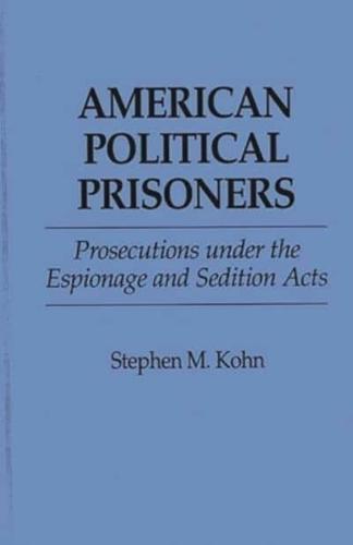 American Political Prisoners: Prosecutions Under the Espionage and Sedition Acts