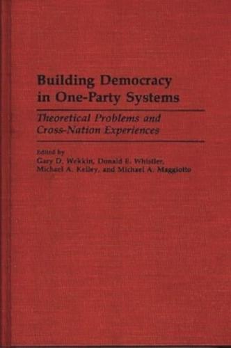 Building Democracy in One-Party Systems: Theoretical Problems and Cross-Nation Experiences