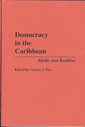 Democracy in the Caribbean: Myths and Realities