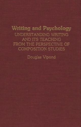 Writing and Psychology: Understanding Writing and Its Teaching from the Perspective of Composition Studies