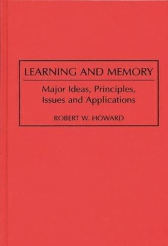 Learning and Memory: Major Ideas, Principles, Issues and Applications