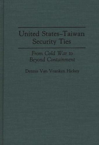 United States-Taiwan Security Ties: From Cold War to Beyond Containment
