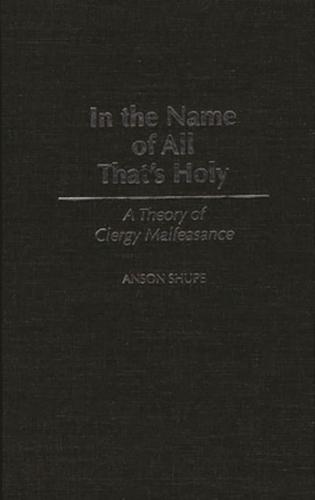 In the Name of All That's Holy: A Theory of Clergy Malfeasance