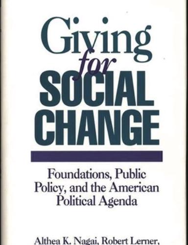 Giving for Social Change: Foundations, Public Policy, and the American Political Agenda