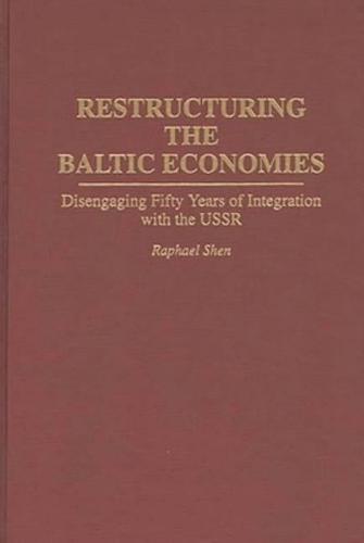 Restructuring the Baltic Economies: Disengaging Fifty Years of Integration with the USSR