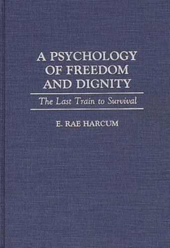 A Psychology of Freedom and Dignity: The Last Train to Survival