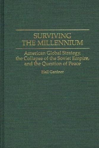 Surviving the Millennium: American Global Strategy, the Collapse of the Soviet Empire, and the Question of Peace