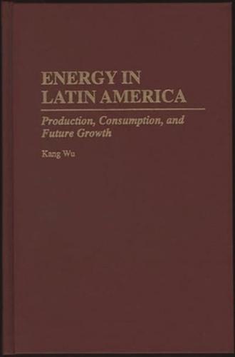 Energy in Latin America: Production, Consumption, and Future Growth