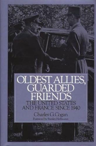 Oldest Allies, Guarded Friends: The United States and France Since 1940