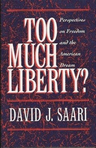 Too Much Liberty?: Perspectives on Freedom and the American Dream