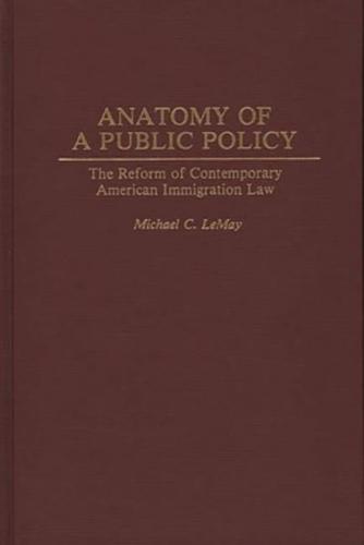 Anatomy of a Public Policy: The Reform of Contemporary American Immigration Law