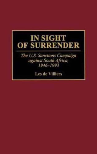 In Sight of Surrender: The U.S. Sanctions Campaign Against South Africa, 1946-1993