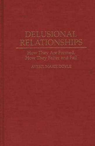 Delusional Relationships: How They Are Formed, How They Falter and Fail