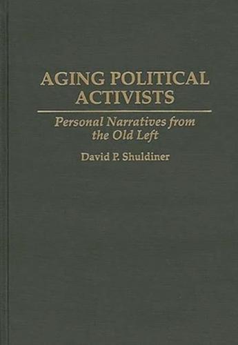 Aging Political Activists: Personal Narratives from the Old Left