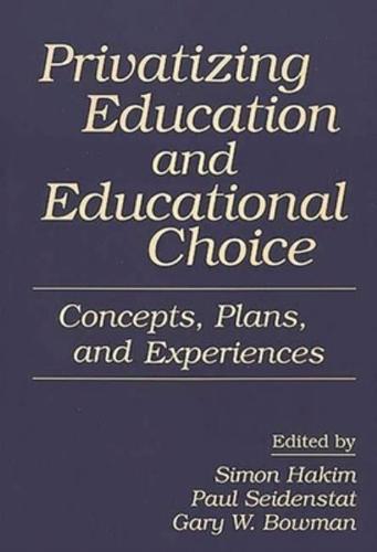 Privatizing Education and Educational Choice: Concepts, Plans, and Experiences