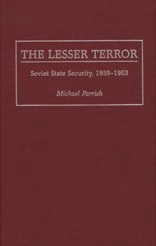 The Lesser Terror: Soviet State Security, 1939-1953