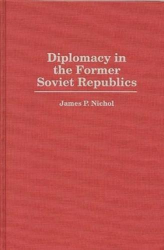 Diplomacy in the Former Soviet Republics