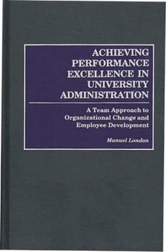 Achieving Performance Excellence in University Administration: A Team Approach to Organizational Change and Employee Development