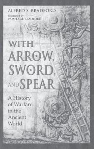 With Arrow, Sword, and Spear: A History of Warfare in the Ancient World