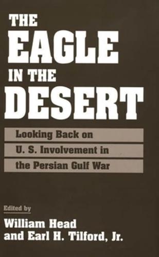The Eagle in the Desert: Looking Back on U. S. Involvement in the Persian Gulf War
