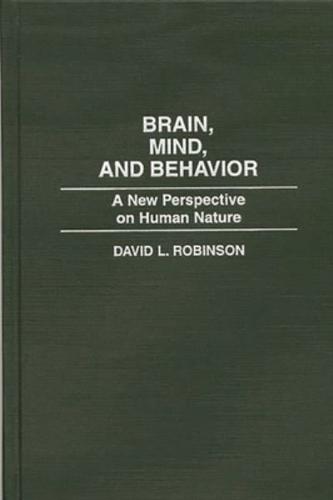 Brain, Mind, and Behavior: A New Perspective on Human Nature