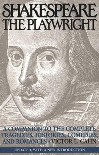 Shakespeare the Playwright: A Companion to the Complete Tragedies, Histories, Comedies, and Romances Updated, with a New Introduction